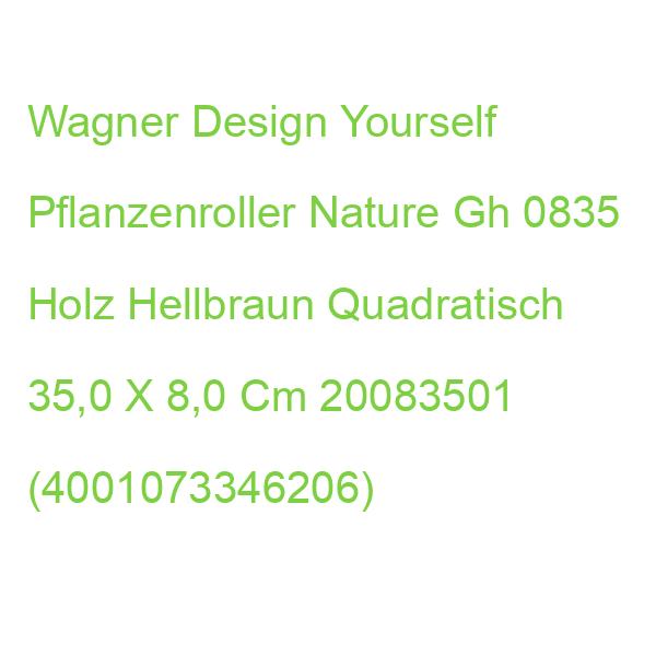 Wagner Design Yourself Pflanzenroller Nature Gh 0835 Holz Hellbraun Quadratisch 35,0 X 8,0 Cm 20083501 (4001073346206)