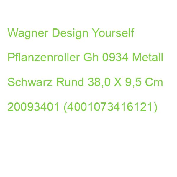 Wagner Design Yourself Pflanzenroller Gh 0934 Metall Schwarz Rund 38,0 X 9,5 Cm 20093401 (4001073416121)