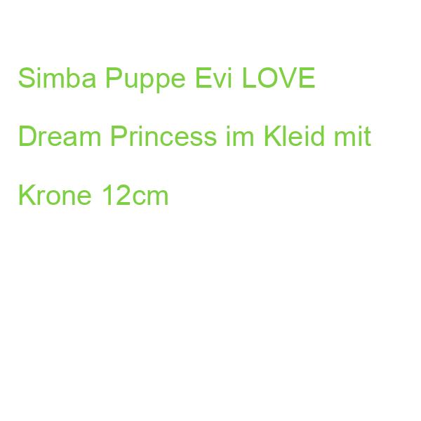SIMBA Puppe Evi LOVE Dream Princess im Kleid mit Krone 12cm (4006592084271)