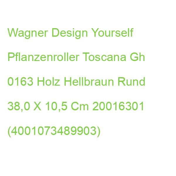 Wagner Design Yourself Pflanzenroller Toscana Gh 0163 Holz Hellbraun Rund 38,0 X 10,5 Cm 20016301 (4001073489903)