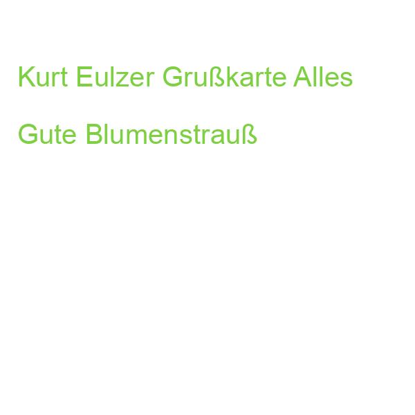 Kurt Eulzer Grußkarte Alles Gute Blumenstrauß
