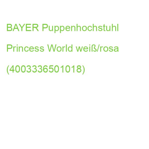 BAYER Puppenhochstuhl Princess World weiß/rosa (4003336501018)