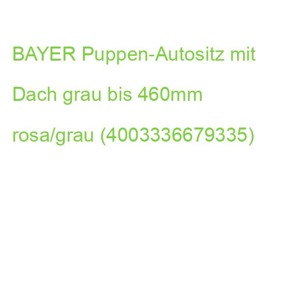 BAYER Puppen-Autositz mit Dach grau bis 460mm rosa/grau (4003336679335)