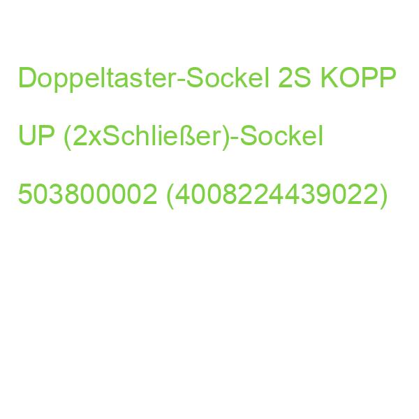 Doppeltaster-Sockel 2S KOPP UP (2xSchließer)-Sockel 503800002 (4008224439022)