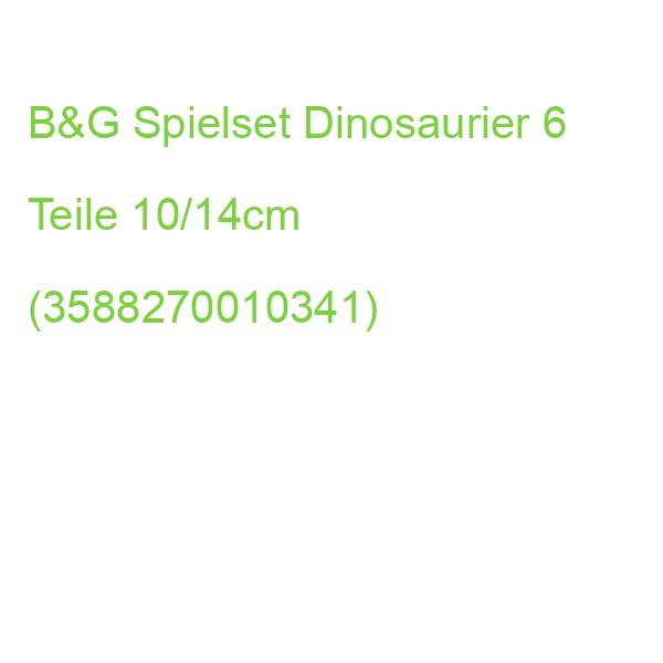 B&G Spielset Dinosaurier 6 Teile 10/14cm (3588270010341)