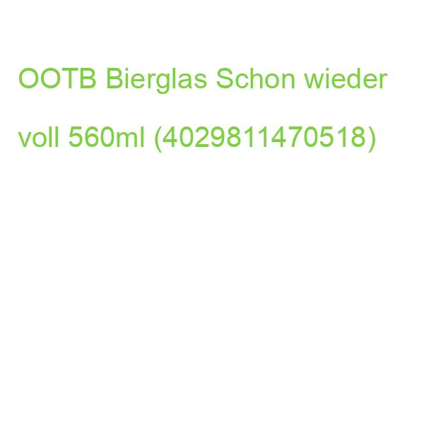 OOTB Bierglas Schon wieder voll 560ml (4029811470518)