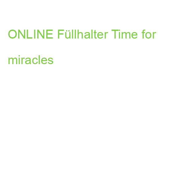 ONLINE Füllhalter Time for miracles
