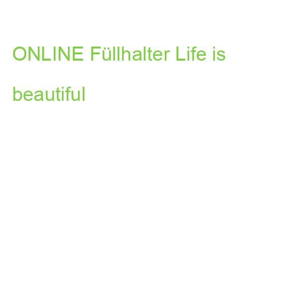 ONLINE Füllhalter Life is beautiful