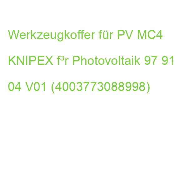Werkzeugkoffer für PV MC4 KNIPEX f³r Photovoltaik 97 91 04 V01 (4003773088998)