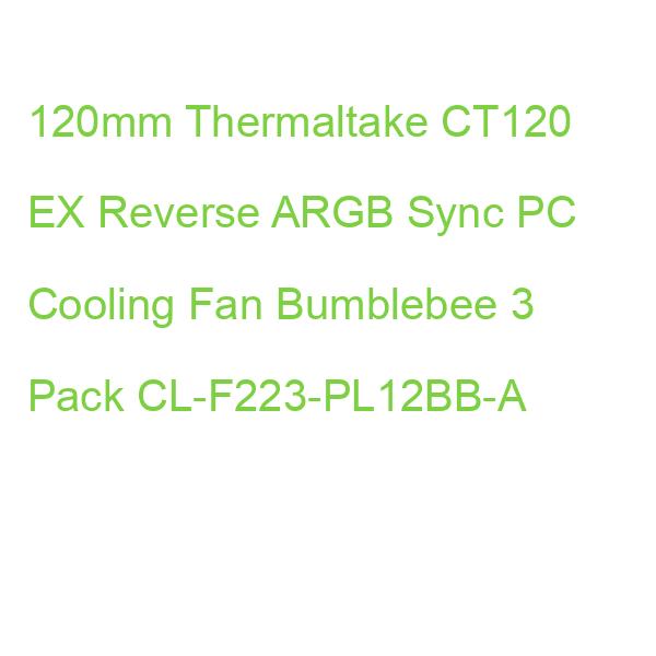 120mm Thermaltake CT120 EX Reverse ARGB Sync PC Cooling Fan Bumblebee 3 Pack CL-F223-PL12BB-A