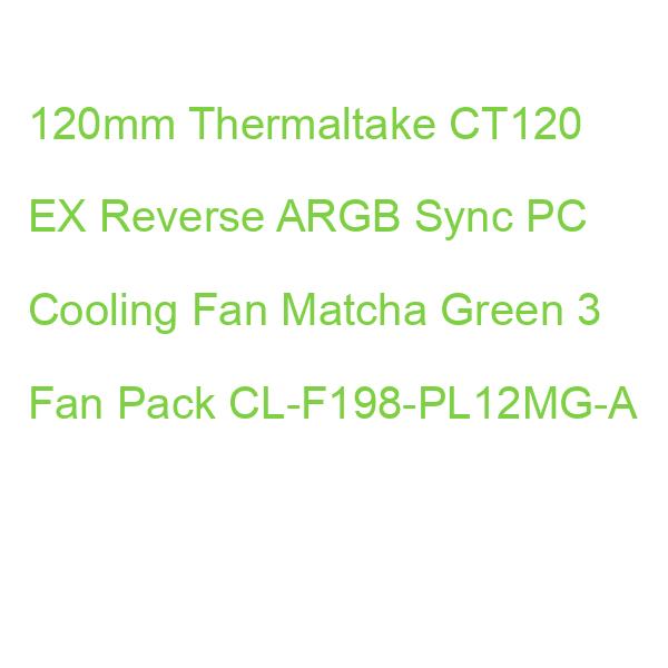 120mm Thermaltake CT120 EX Reverse ARGB Sync PC Cooling Fan Matcha Green 3 Fan Pack CL-F198-PL12MG-A