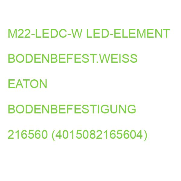 M22-LEDC-W LED-ELEMENT BODENBEFEST.WEISS EATON BODENBEFESTIGUNG 216560 (4015082165604)
