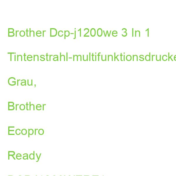 Brother Dcp-j1200we 3 In 1 Tintenstrahl-multifunktionsdrucker Grau, Brother Ecopro Ready DCPJ1200WERE1 (4977766825160)