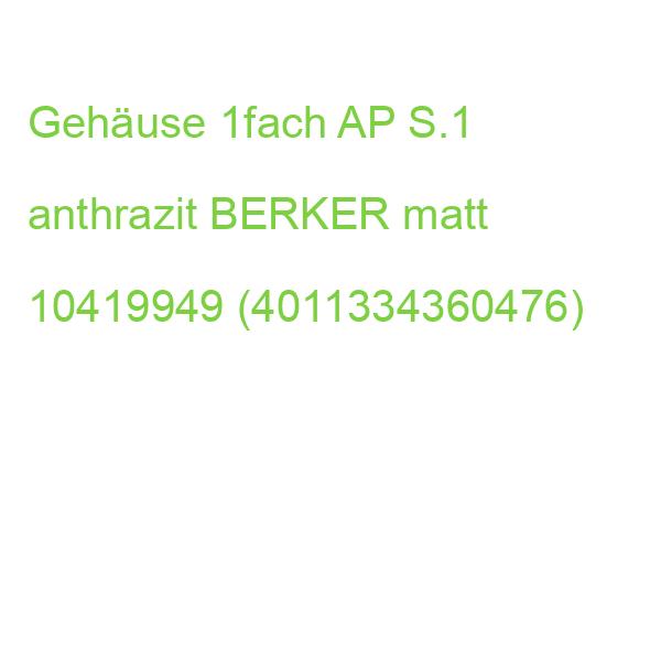 Gehäuse 1fach AP S.1 anthrazit BERKER matt 10419949 (4011334360476)