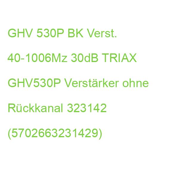 GHV 530P BK Verst. 40-1006Mz 30dB TRIAX GHV530P Verstärker ohne Rückkanal 323142 (5702663231429)