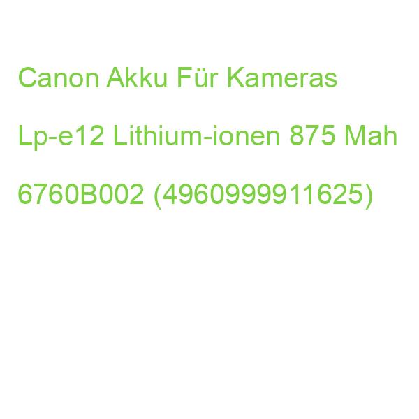 Canon Akku Für Kameras Lp-e12 Lithium-ionen 875 Mah 6760B002 (4960999911625)