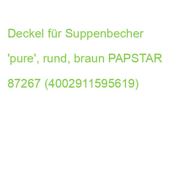 Deckel für Suppenbecher 'pure', rund, braun PAPSTAR 87267 (4002911595619)
