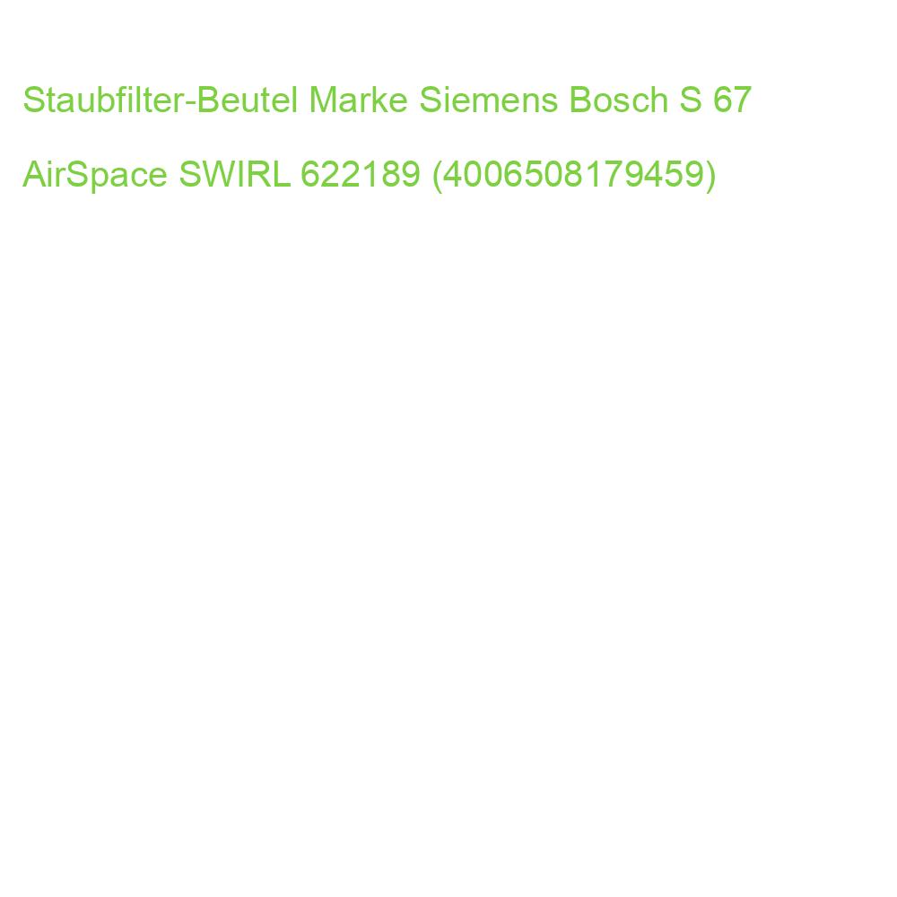 Staubfilter-Beutel Marke Siemens Bosch S 67 AirSpace SWIRL 622189 (4006508179459)