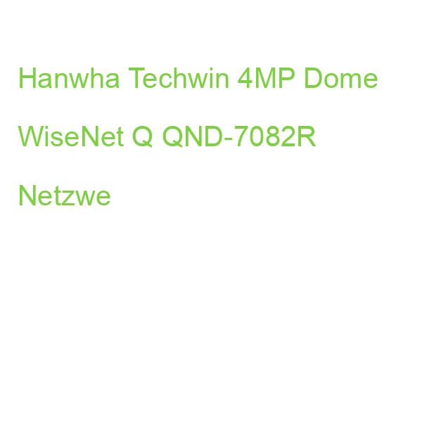 Hanwha Techwin 4MP Dome WiseNet Q QND-7082R Netzwe