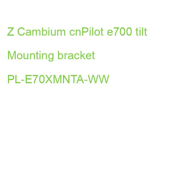 Z Cambium cnPilot e700 tilt Mounting bracket PL-E70XMNTA-WW