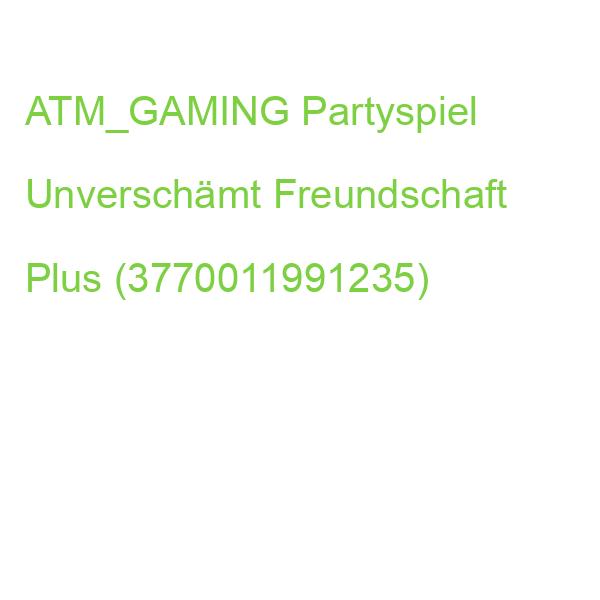 ATM_GAMING Partyspiel Unverschämt Freundschaft Plus (3770011991235)