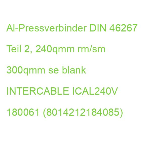 ICAL240V Al-Pressverbinder DIN 46267 Tei INTERCABLE 240qmm rm/sm 300qmm se blank 180061 (8014212184085)