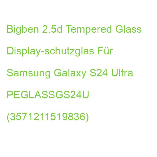 Bigben 2.5d Tempered Glass Display-schutzglas Für Samsung Galaxy S24 Ultra PEGLASSGS24U (3571211519836)