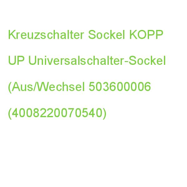 A/W-Sch.Sockel o.Abd. KOPP UP Universalschalter-Sockel (Aus/Wechsel 503600006 (4008220070540)