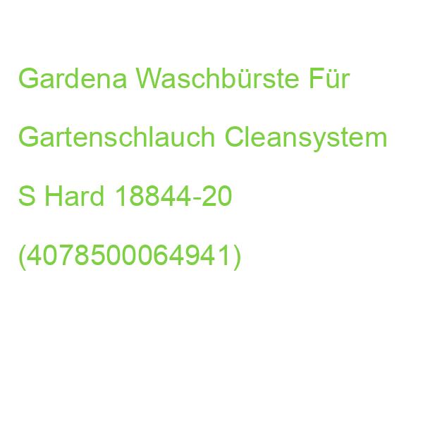 Gardena Waschbürste Für Gartenschlauch Cleansystem S Hard 18844-20 (4078500064941)