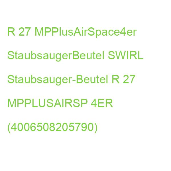 R 27 MPPlusAirSpace4er StaubsaugerBeutel SWIRL Staubsauger-Beutel R 27 MPPLUSAIRSP 4ER (4006508205790)