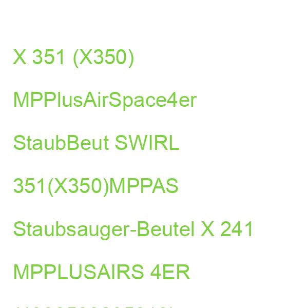 X 351 (X350) MPPlusAirSpace4er StaubBeut SWIRL 351(X350)MPPAS Staubsauger-Beutel X 241 MPPLUSAIRS 4ER (4006508205813)