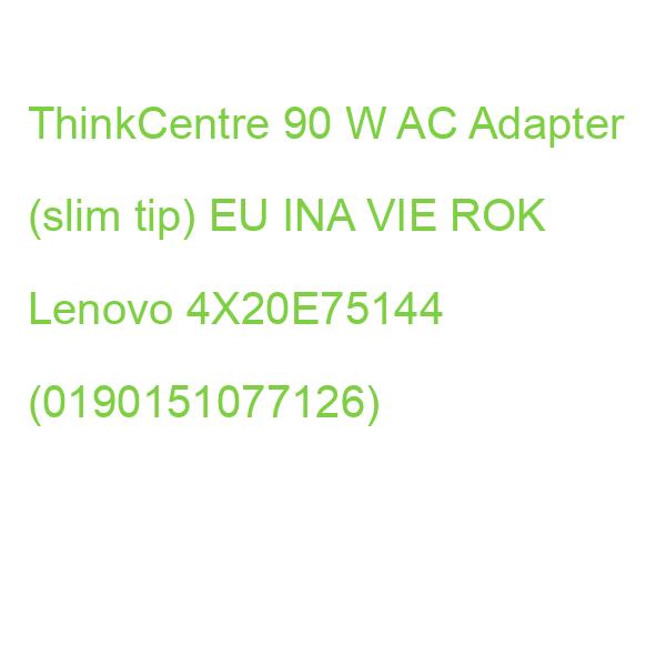 ThinkCentre 90 W AC Adapter (slim tip) EU INA VIE ROK Lenovo 4X20E75144 (0190151077126)