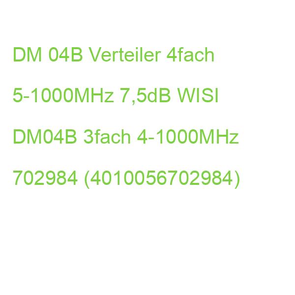 DM 04B Verteiler 4fach 5-1000MHz 7,5dB WISI DM04B 3fach 4-1000MHz 702984 (4010056702984)