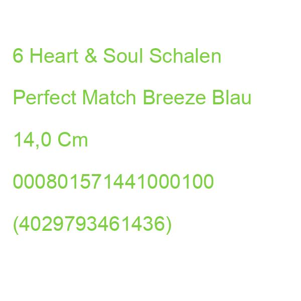 6 Heart & Soul Schalen Perfect Match Breeze Blau 14,0 Cm 000801571441000100 (4029793461436)