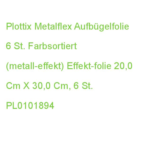Plottix Metalflex Aufbügelfolie Farbsortiert Effekt-folie 20,0 X 30,0 Cm, 6 St. PL0101894 (0767523755984)