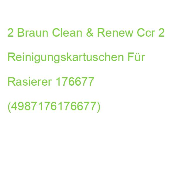 2 Braun Clean & Renew Ccr 2 Reinigungskartuschen Für Rasierer 176677 (4987176176677)
