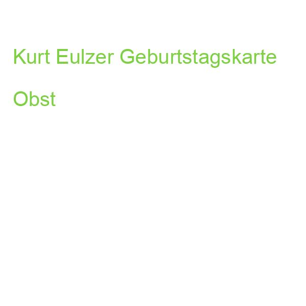 Kurt Eulzer Geburtstagskarte Obst