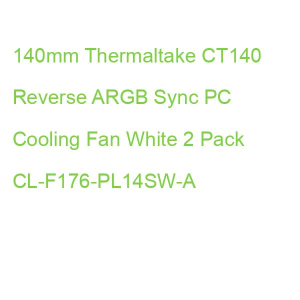 140mm Thermaltake CT140 Reverse ARGB Sync PC Cooling Fan White 2 Pack CL-F176-PL14SW-A