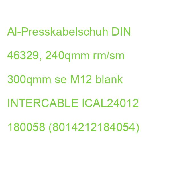 ICAL24012 Al-Presskabelschuh DIN 46329, INTERCABLE 240qmm rm/sm 300qmm se M12 180058 (8014212184054)