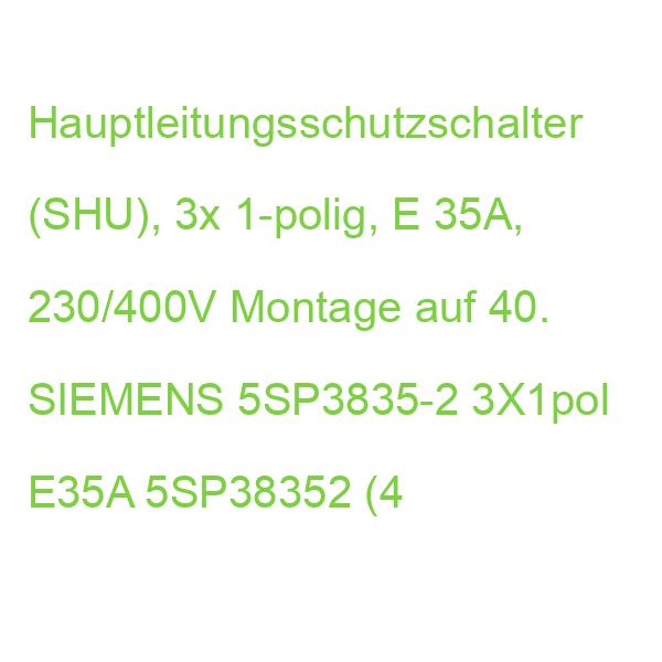 5SP3835-2 Hauptleitungsschutzschalter SIEMENS 3X1pol E35A 5SP38352 (4001869315126)
