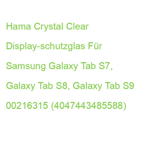Hama Crystal Clear Display-schutzglas Für Samsung Galaxy Tab S7, Galaxy Tab S8, Galaxy Tab S9 00216315 (4047443485588)