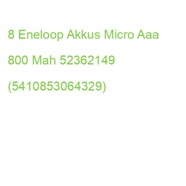 8 Eneloop Akkus Micro Aaa 800 Mah 52362149 (5410853064329)