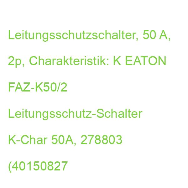FAZ-K50/2 Leitungsschutzschalter EATON Leitungsschutz-Schalter K-Char 50A, 2p 278803 (4015082788032)