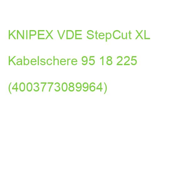 VDE StepCut XL Kabelschere KNIPEX 95 18 225 (4003773089964)