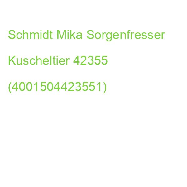Schmidt Mika Sorgenfresser Kuscheltier 42355 (4001504423551)