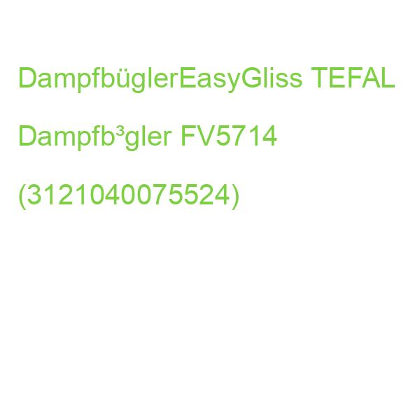 DampfbüglerEasyGliss TEFAL Dampfb³gler FV5714 (3121040075524)