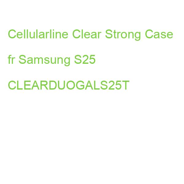 Cellularline Clear Strong Case fr Samsung S25 CLEARDUOGALS25T