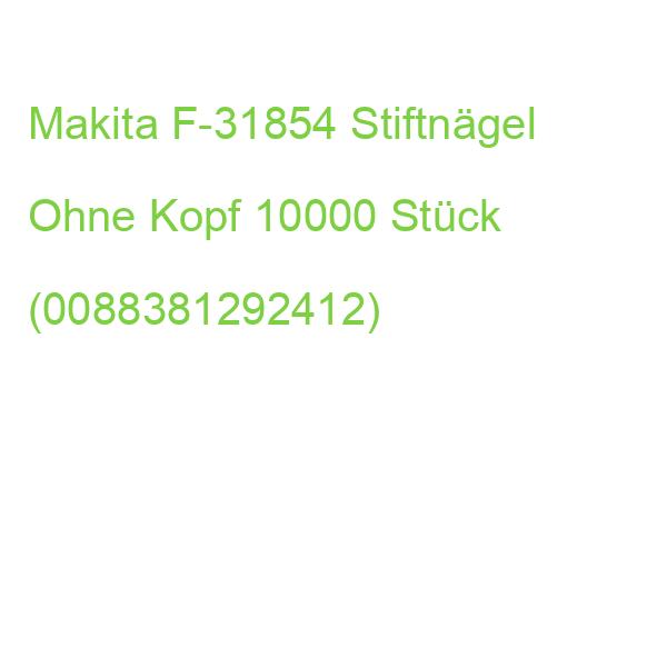 Makita Stiftnägel Ohne Kopf F-31854 10000 Stück (0088381292412)