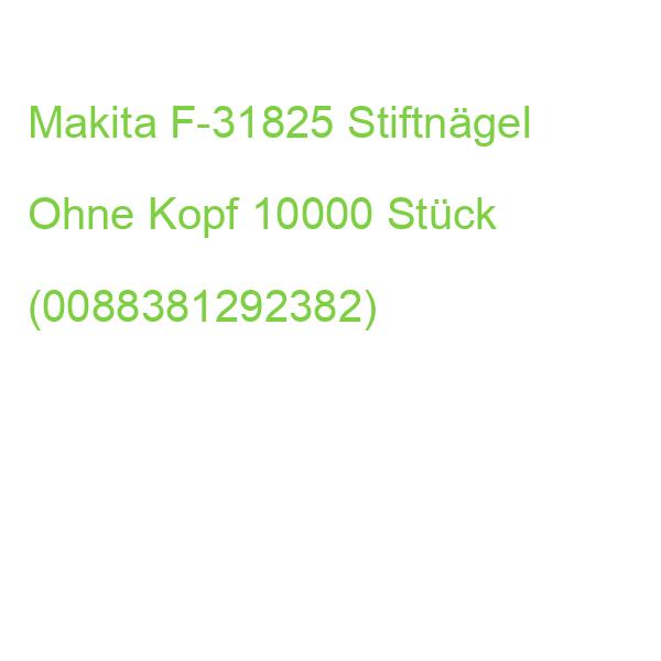 Makita Stiftnägel Ohne Kopf F-31825 10000 Stück (0088381292382)