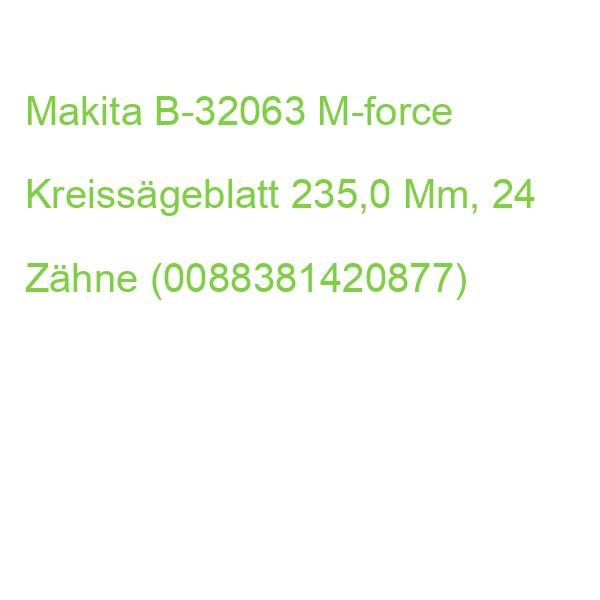 Makita B-32063 M-force Kreissägeblatt 235,0 Mm, 24 Zähne (0088381420877)